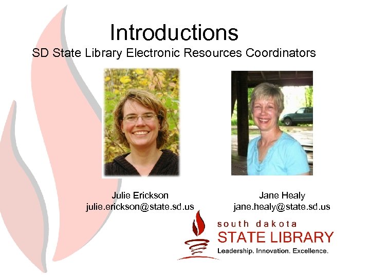 Introductions SD State Library Electronic Resources Coordinators Julie Erickson julie. erickson@state. sd. us Jane