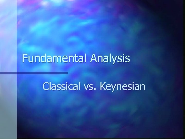 Fundamental Analysis Classical vs. Keynesian 