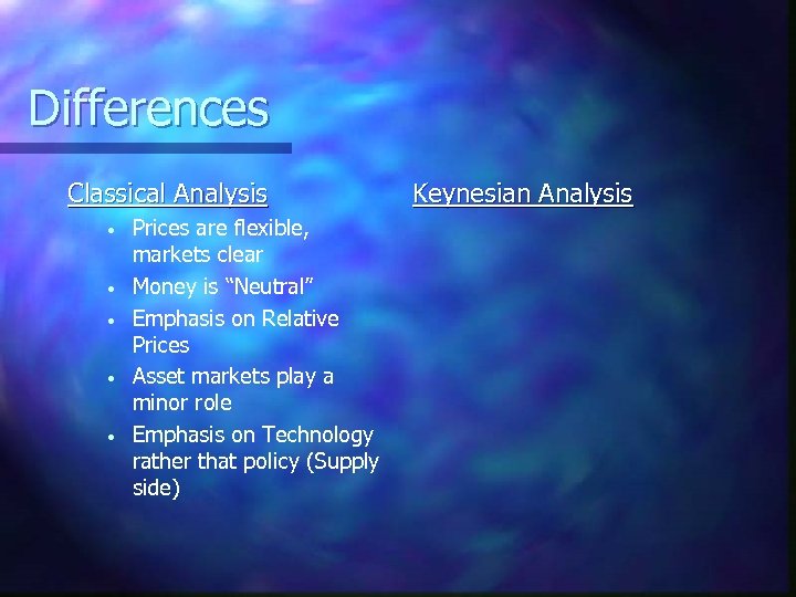Differences Classical Analysis • • • Prices are flexible, markets clear Money is “Neutral”