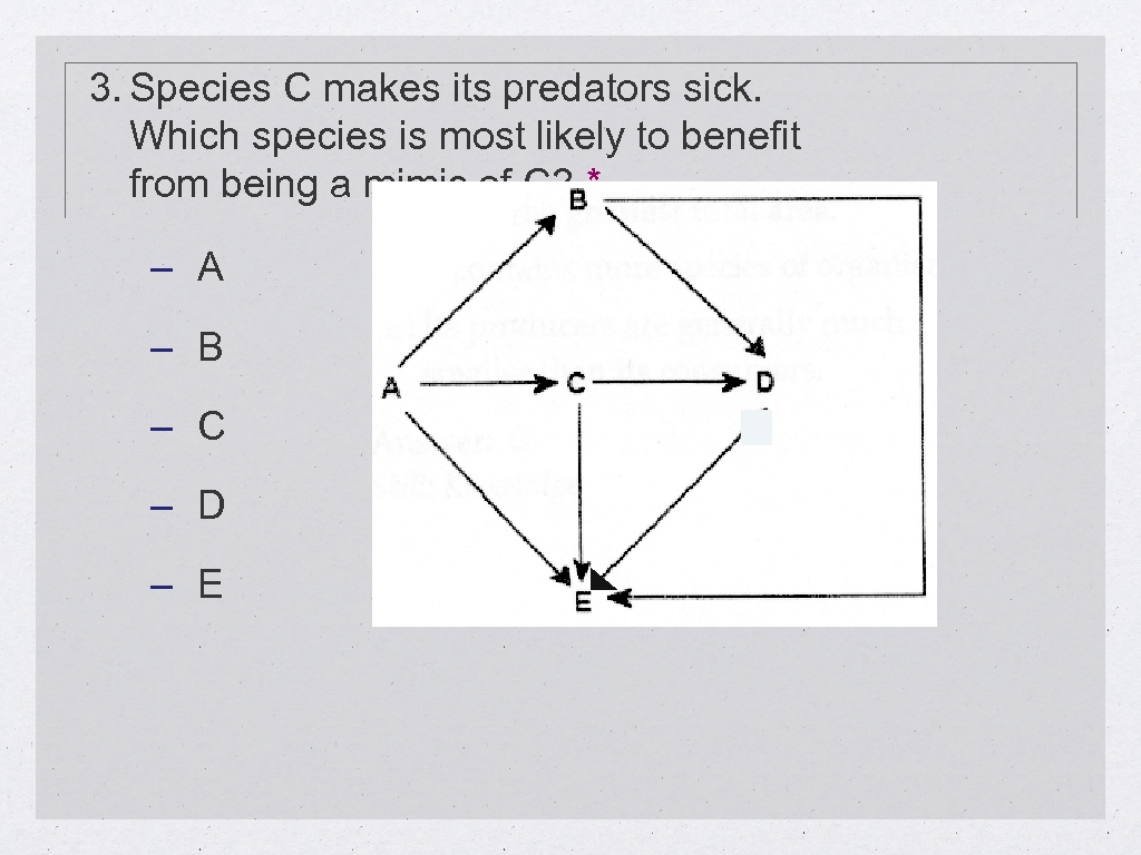 3. Species C makes its predators sick. Which species is most likely to benefit