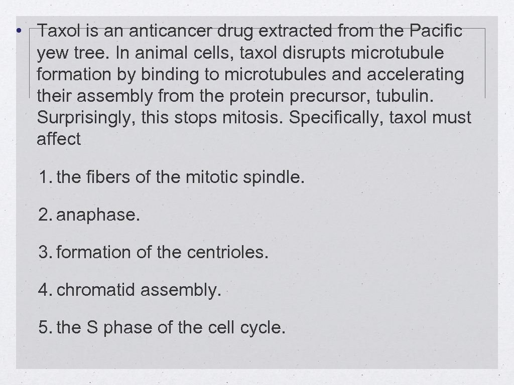  • Taxol is an anticancer drug extracted from the Pacific yew tree. In