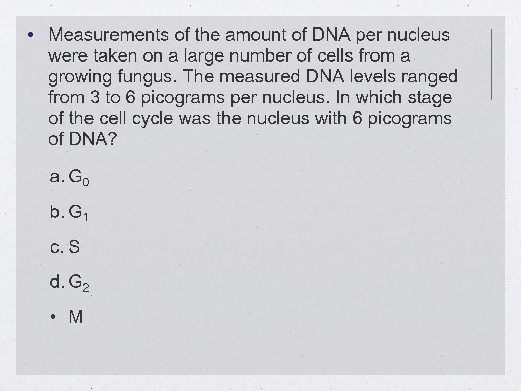  • Measurements of the amount of DNA per nucleus were taken on a
