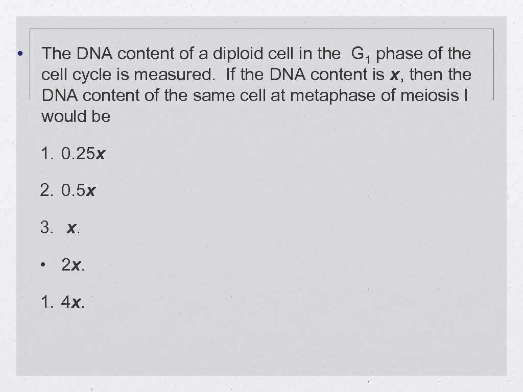  • The DNA content of a diploid cell in the G 1 phase