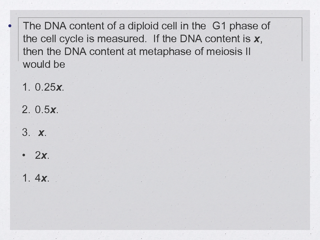  • The DNA content of a diploid cell in the G 1 phase