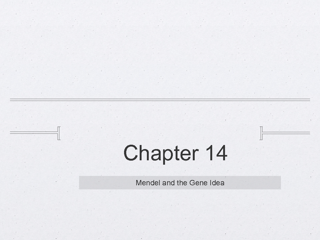 Chapter 14 Mendel and the Gene Idea 