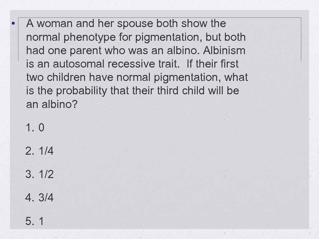  • A woman and her spouse both show the normal phenotype for pigmentation,