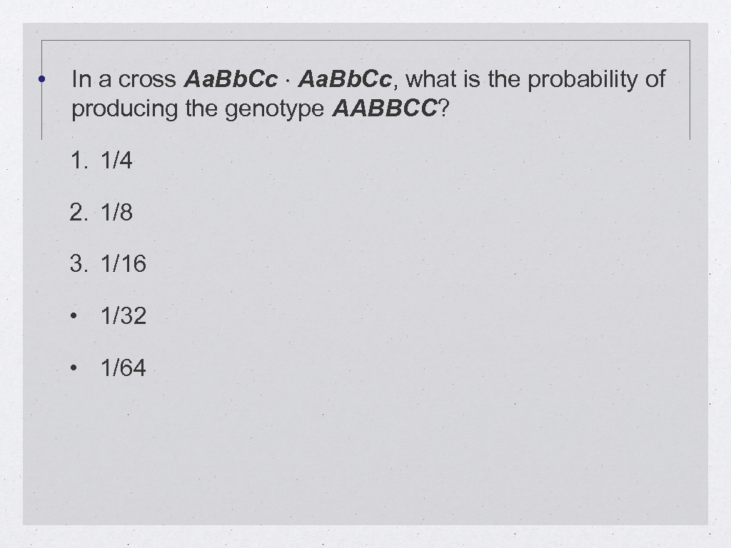  • In a cross Aa. Bb. Cc × Aa. Bb. Cc, what is