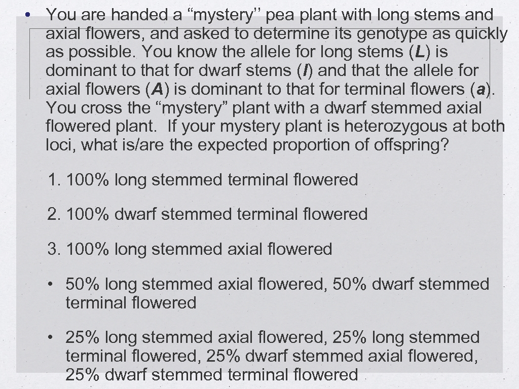  • You are handed a “mystery’’ pea plant with long stems and axial