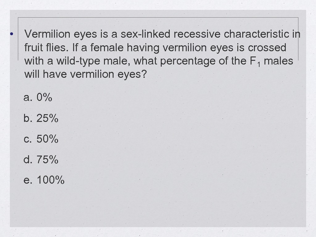  • Vermilion eyes is a sex-linked recessive characteristic in fruit flies. If a