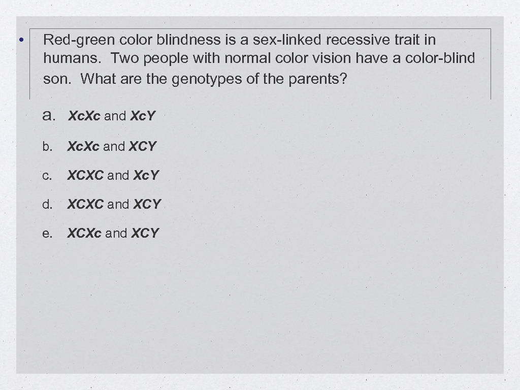  • Red-green color blindness is a sex-linked recessive trait in humans. Two people