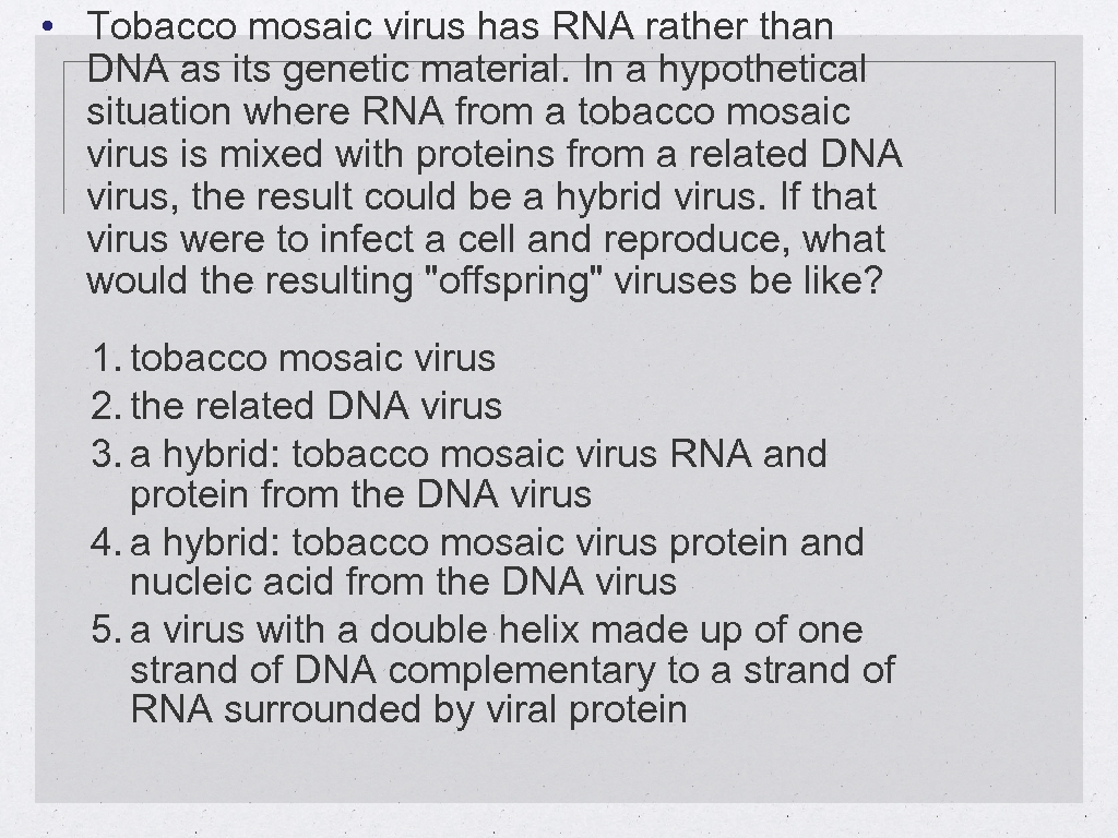  • Tobacco mosaic virus has RNA rather than DNA as its genetic material.