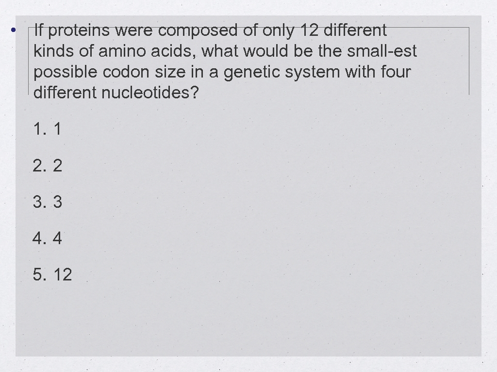 • If proteins were composed of only 12 different kinds of amino acids,