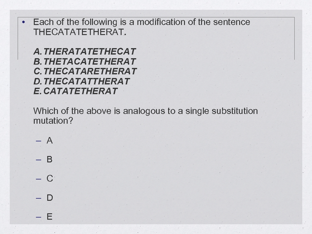  • Each of the following is a modification of the sentence THECATATETHERAT. A.