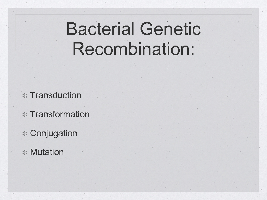Bacterial Genetic Recombination: Transduction Transformation Conjugation Mutation 