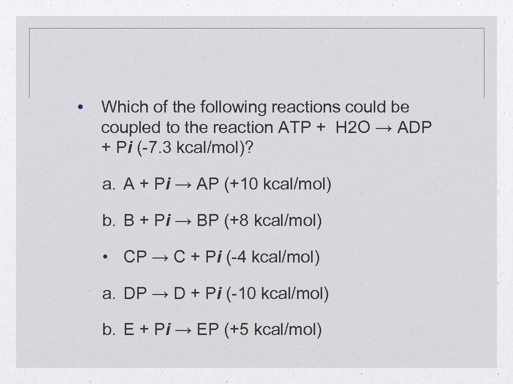  • Which of the following reactions could be coupled to the reaction ATP