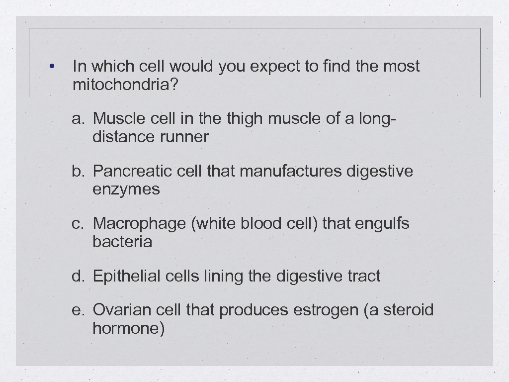  • In which cell would you expect to find the most mitochondria? a.