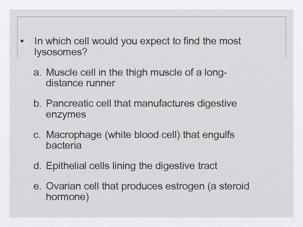  • In which cell would you expect to find the most lysosomes? a.