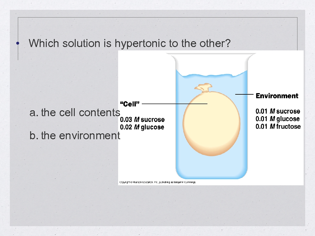 • Which solution is hypertonic to the other? a. the cell contents b.