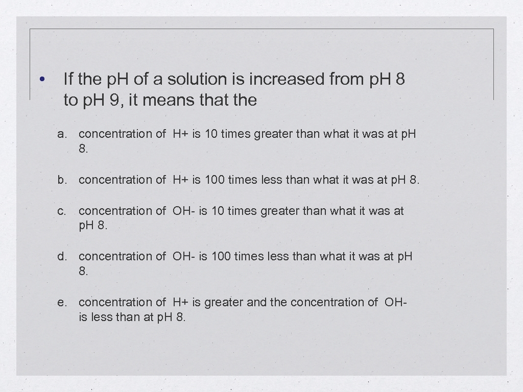 • If the p. H of a solution is increased from p. H
