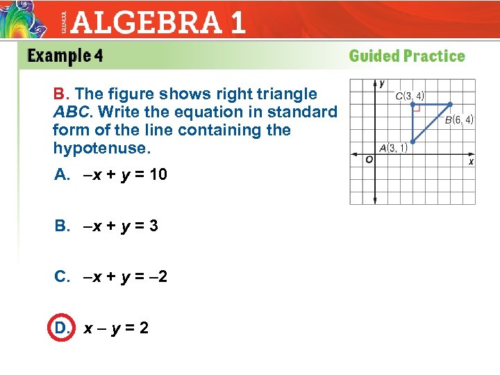 B. The figure shows right triangle ABC. Write the equation in standard form of