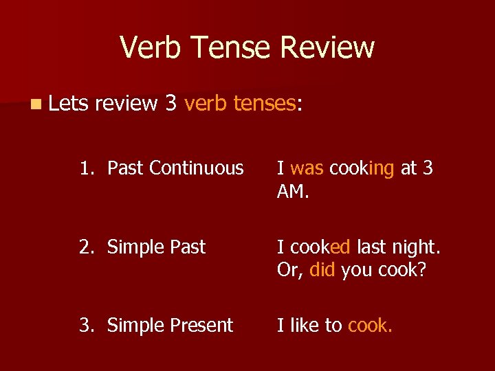 Verb Tense Review n Lets review 3 verb tenses: 1. Past Continuous I was
