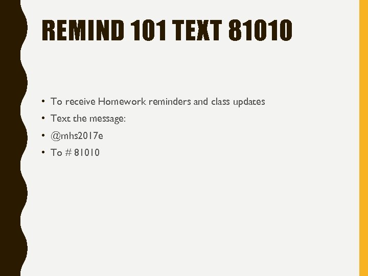 REMIND 101 TEXT 81010 • To receive Homework reminders and class updates • Text