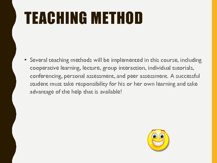 TEACHING METHOD • Several teaching methods will be implemented in this course, including cooperative