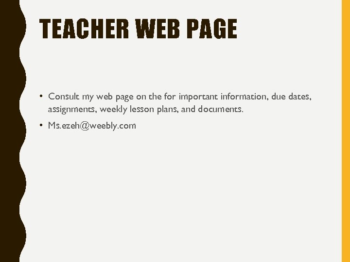 TEACHER WEB PAGE • Consult my web page on the for important information, due