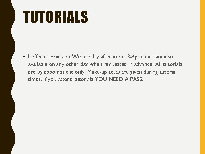 TUTORIALS • I offer tutorials on Wednesday afternoons 3 -4 pm but I am