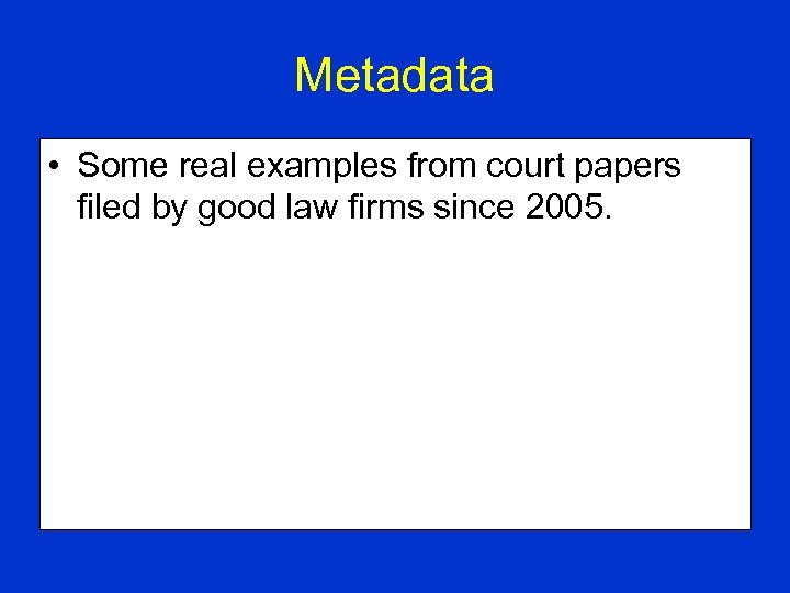 Metadata • Some real examples from court papers filed by good law firms since