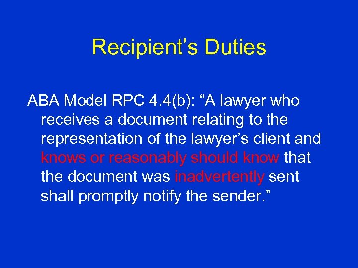 Recipient’s Duties ABA Model RPC 4. 4(b): “A lawyer who receives a document relating