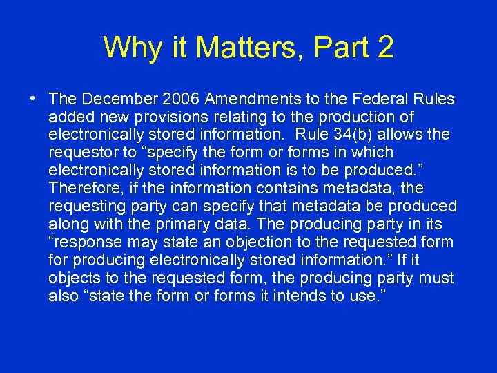 Why it Matters, Part 2 • The December 2006 Amendments to the Federal Rules