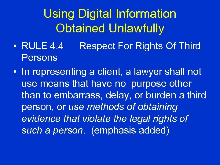 Using Digital Information Obtained Unlawfully • RULE 4. 4 Respect For Rights Of Third