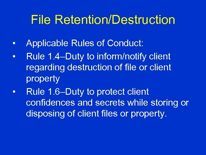 File Retention/Destruction • • • Applicable Rules of Conduct: Rule 1. 4–Duty to inform/notify
