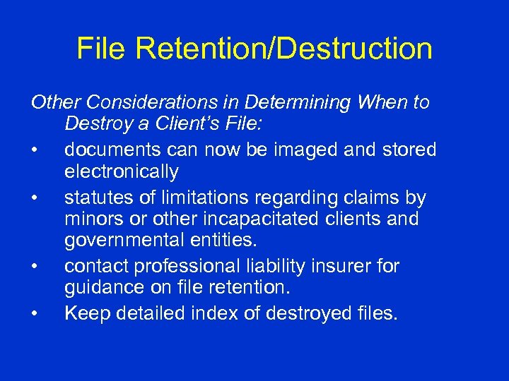 File Retention/Destruction Other Considerations in Determining When to Destroy a Client’s File: • documents