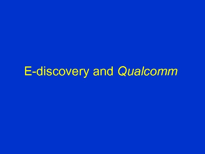 E-discovery and Qualcomm 