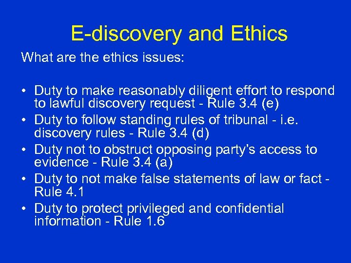 E-discovery and Ethics What are the ethics issues: • Duty to make reasonably diligent