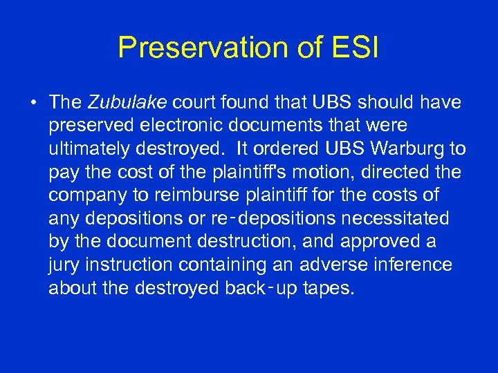 Preservation of ESI • The Zubulake court found that UBS should have preserved electronic