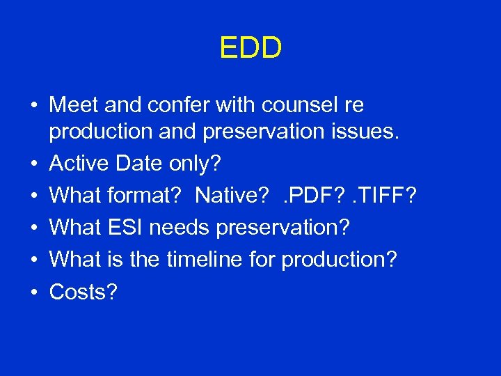 EDD • Meet and confer with counsel re production and preservation issues. • Active
