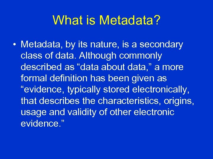 What is Metadata? • Metadata, by its nature, is a secondary class of data.