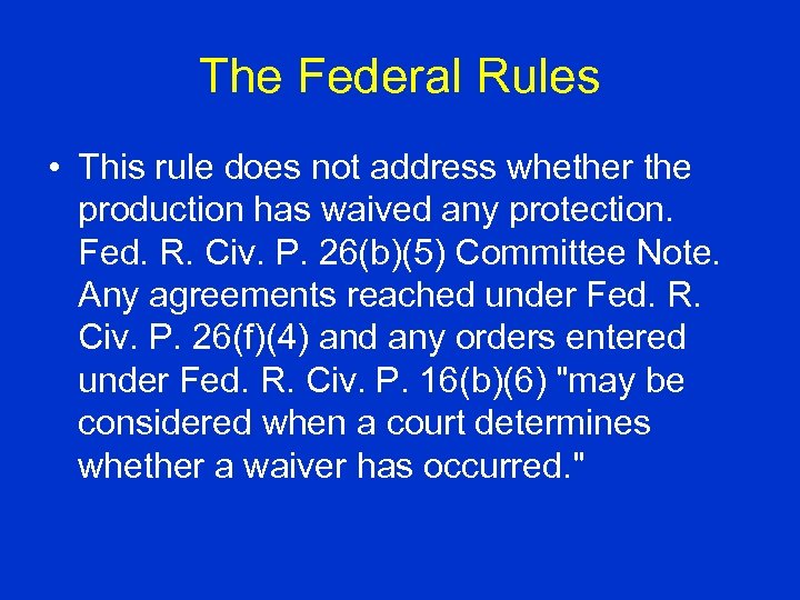 The Federal Rules • This rule does not address whether the production has waived