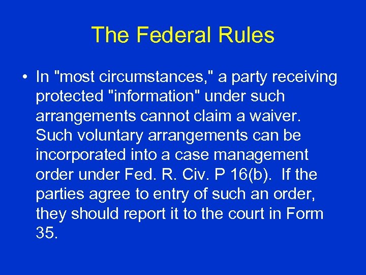 The Federal Rules • In "most circumstances, " a party receiving protected "information" under