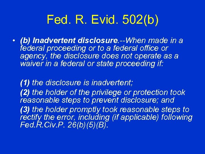 Fed. R. Evid. 502(b) • (b) Inadvertent disclosure. --When made in a federal proceeding