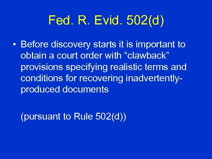 Fed. R. Evid. 502(d) • Before discovery starts it is important to obtain a