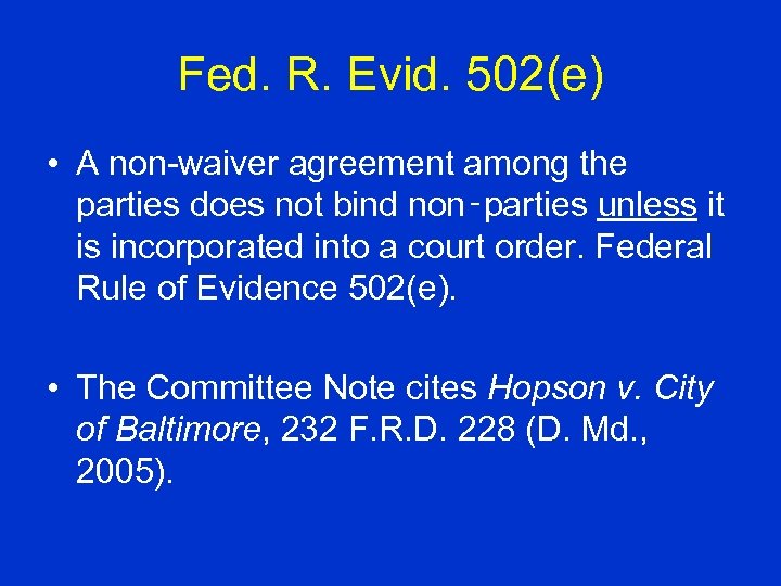 Fed. R. Evid. 502(e) • A non-waiver agreement among the parties does not bind