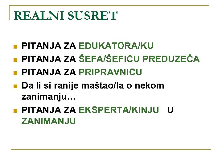 REALNI SUSRET n n n PITANJA ZA EDUKATORA/KU PITANJA ZA ŠEFA/ŠEFICU PREDUZEĆA PITANJA ZA