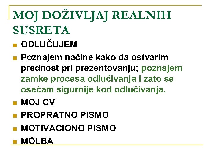 MOJ DOŽIVLJAJ REALNIH SUSRETA n n n ODLUČUJEM Poznajem načine kako da ostvarim prednost