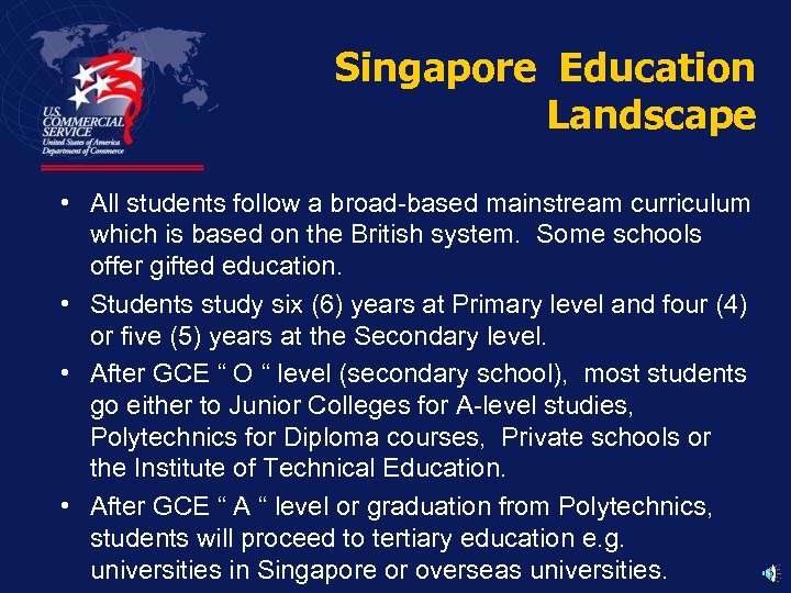 Singapore Education Landscape • All students follow a broad-based mainstream curriculum which is based