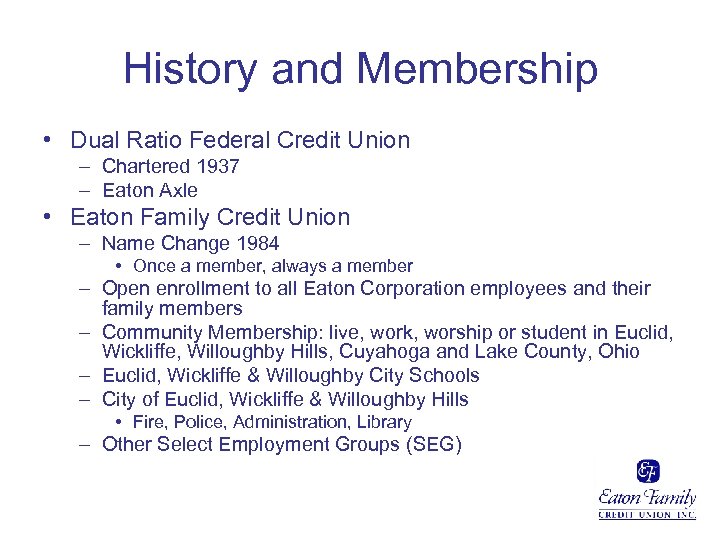 History and Membership • Dual Ratio Federal Credit Union – Chartered 1937 – Eaton