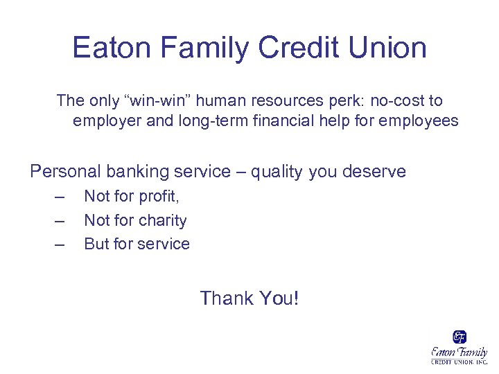 Eaton Family Credit Union The only “win-win” human resources perk: no-cost to employer and